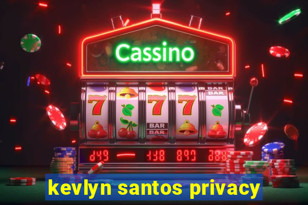 kevlyn santos privacy